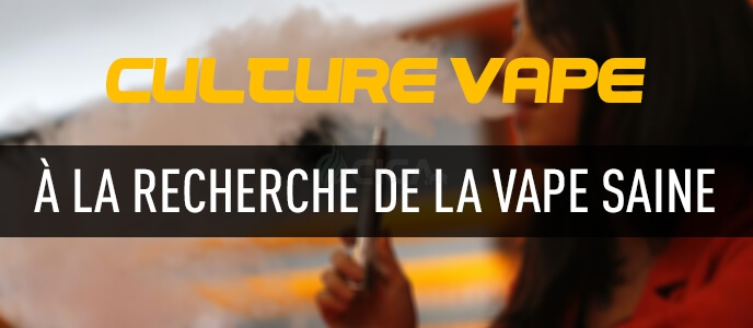 Culture vape : à la recherche de la vape saine Culture vape : à la recherche de la vape saine